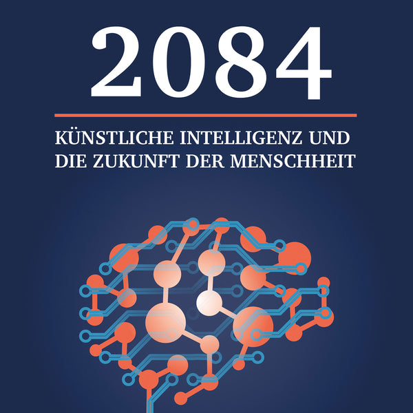 künstliche intelligenz und die zukunft der menschheit 2084: Künstliche Intelligenz und die Zukunft der Menschheit (E-Book) – John  Lennox